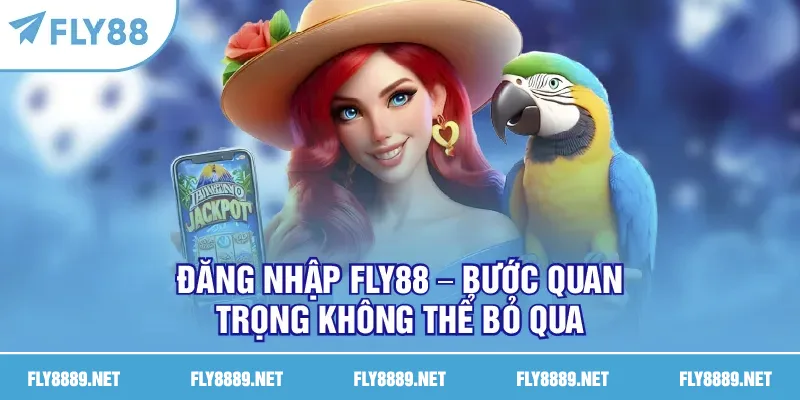 Đăng nhập FLY888 – bước quan trọng không thể bỏ qua