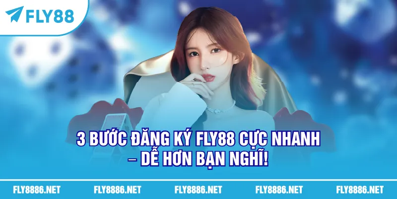 3 bước đăng ký FLY888 cực nhanh – dễ hơn bạn nghĩ!