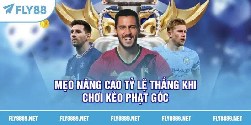Mẹo nâng cao tỷ lệ thắng khi chơi kèo phạt góc